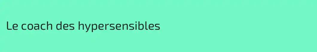 Le coach des hypersensibles